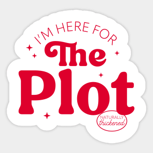 I'm Here For The Plot - the Plot Thickens - Live like you are a character development Sticker